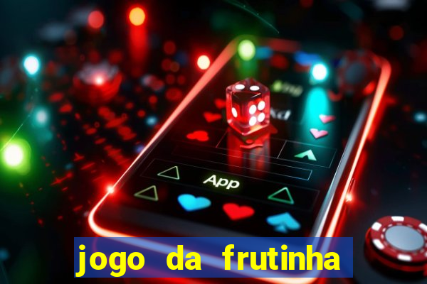 jogo da frutinha que paga dinheiro